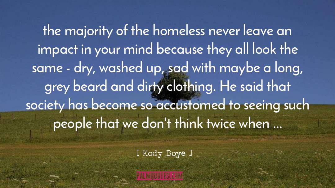 Kody Boye Quotes: the majority of the homeless