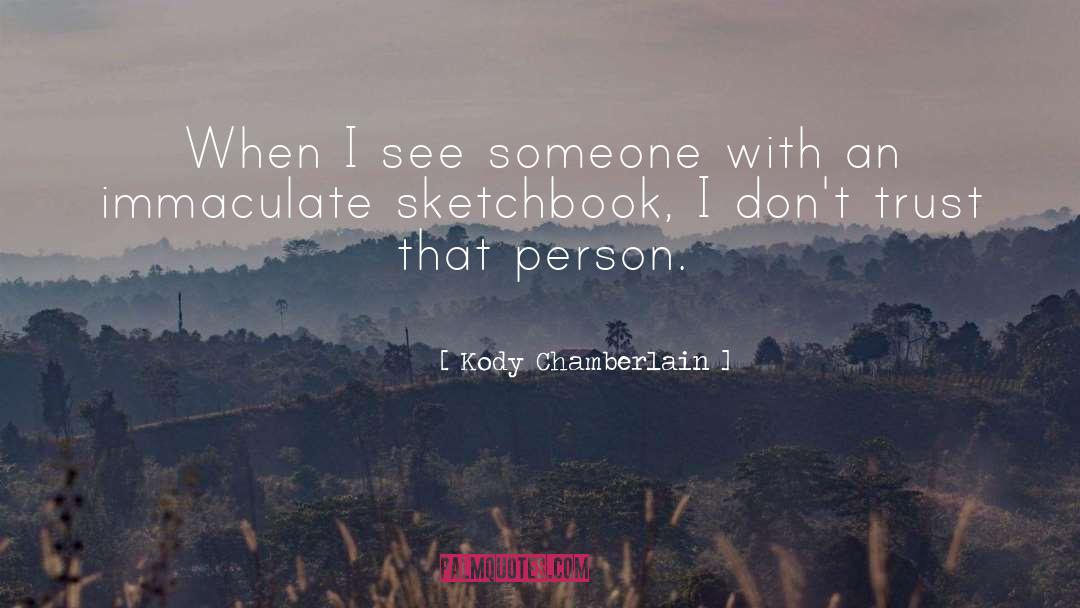 Kody Chamberlain Quotes: When I see someone with