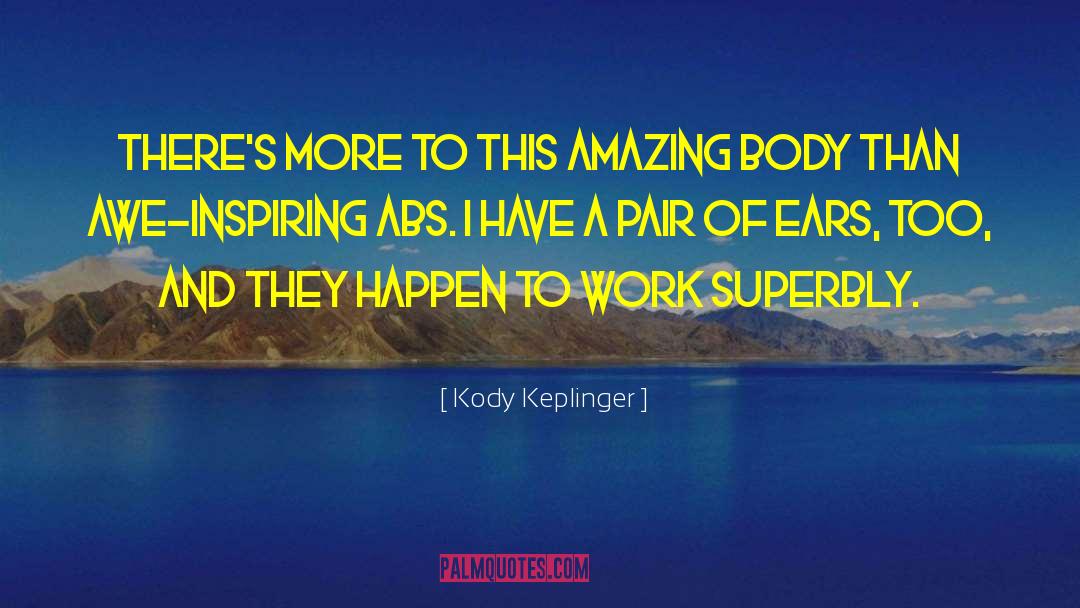 Kody Keplinger Quotes: There's more to this amazing