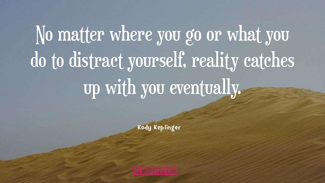 Kody Keplinger Quotes: No matter where you go
