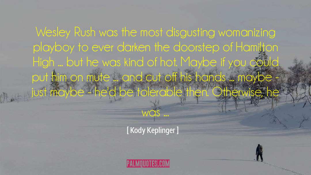 Kody Keplinger Quotes: Wesley Rush was the most