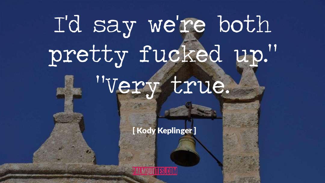 Kody Keplinger Quotes: I'd say we're both pretty