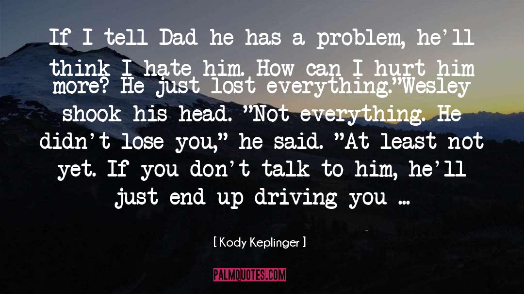 Kody Keplinger Quotes: If I tell Dad he
