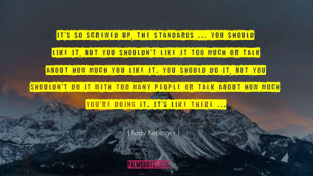 Kody Keplinger Quotes: It's so screwed up, the