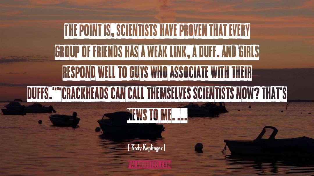 Kody Keplinger Quotes: The point is, scientists have