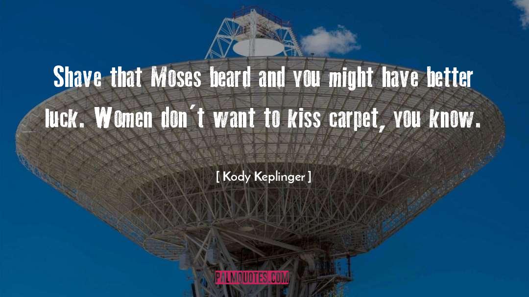 Kody Keplinger Quotes: Shave that Moses beard and