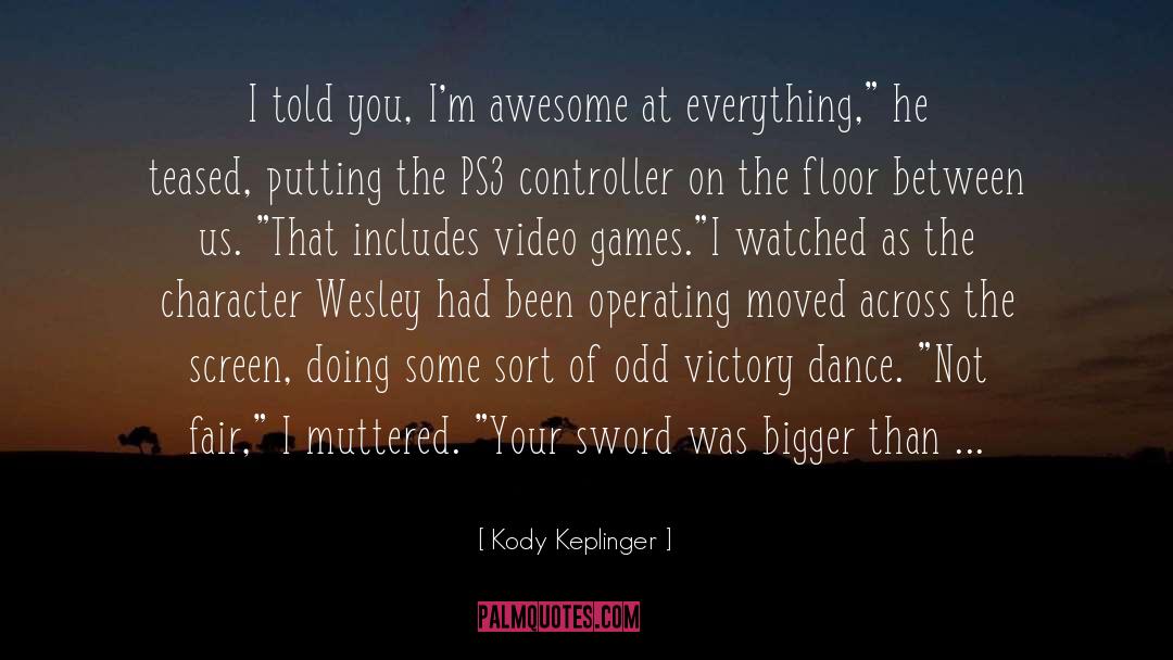Kody Keplinger Quotes: I told you, I'm awesome