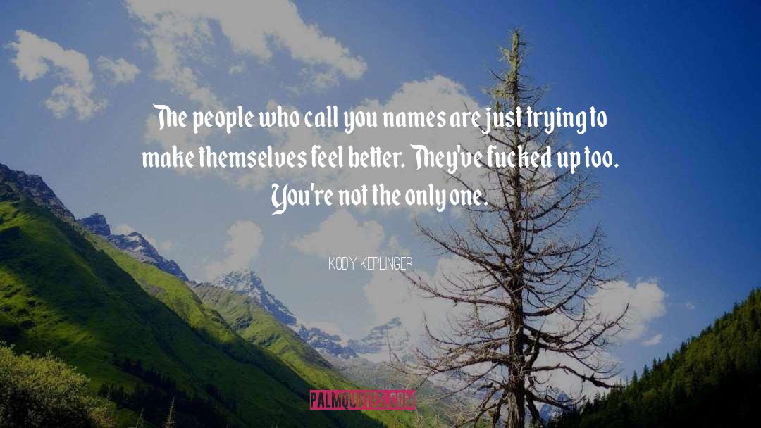 Kody Keplinger Quotes: The people who call you