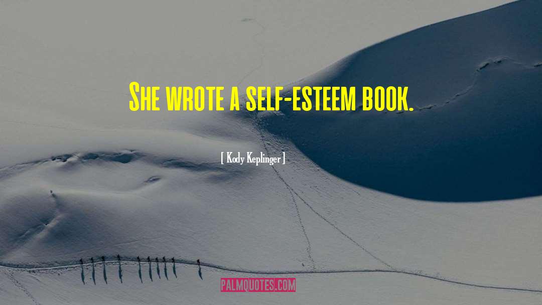 Kody Keplinger Quotes: She wrote a self-esteem book.