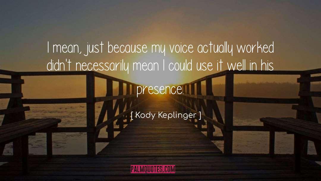 Kody Keplinger Quotes: I mean, just because my
