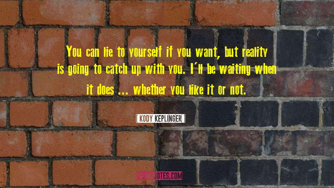 Kody Keplinger Quotes: You can lie to yourself