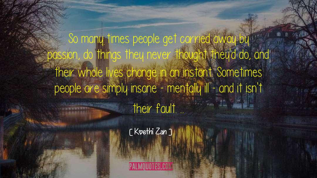 Koethi Zan Quotes: So many times people get