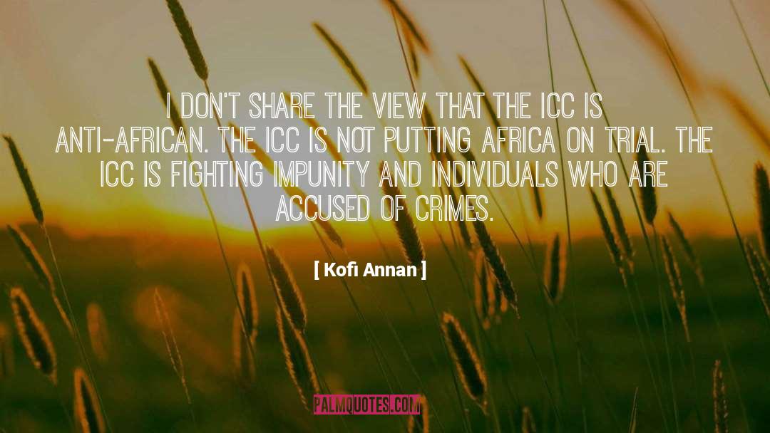 Kofi Annan Quotes: I don't share the view