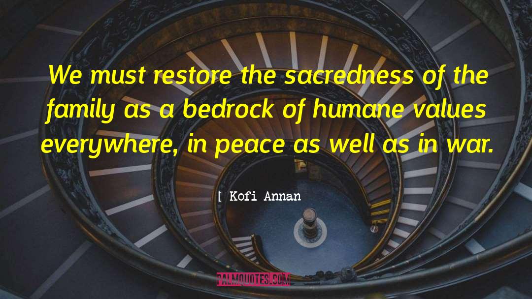 Kofi Annan Quotes: We must restore the sacredness