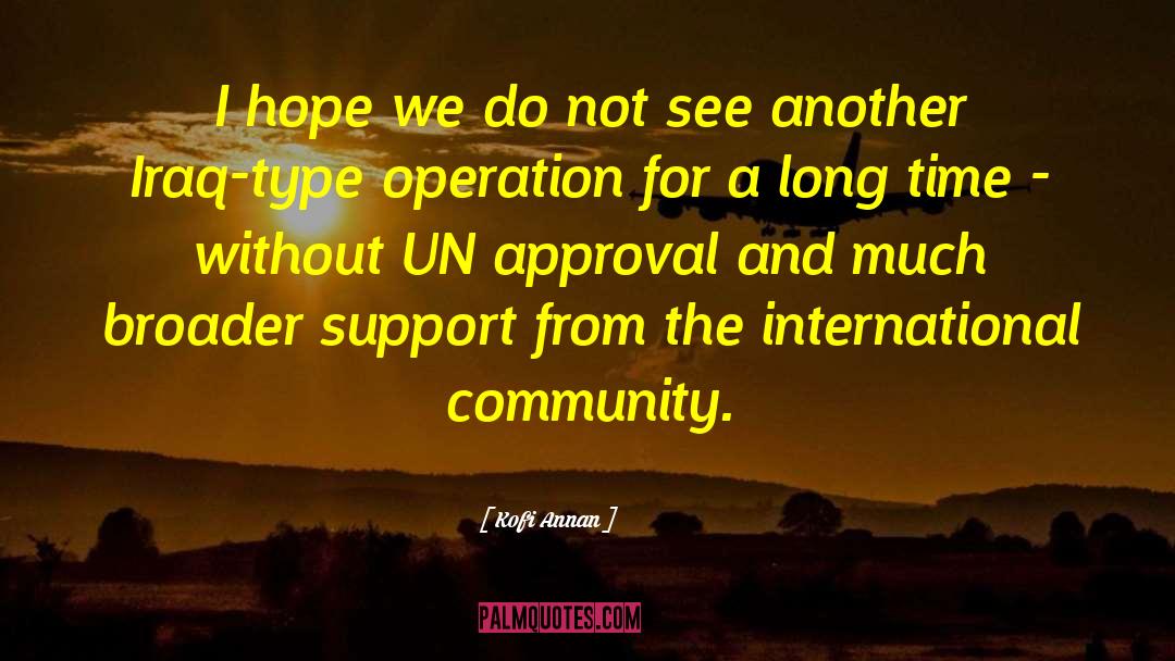 Kofi Annan Quotes: I hope we do not