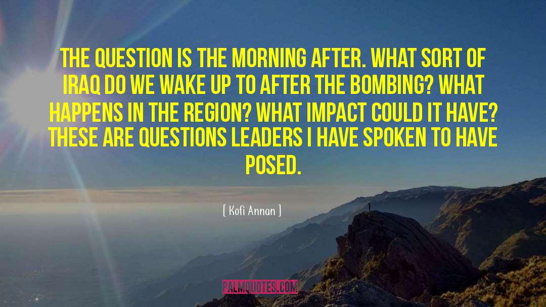 Kofi Annan Quotes: The question is the morning