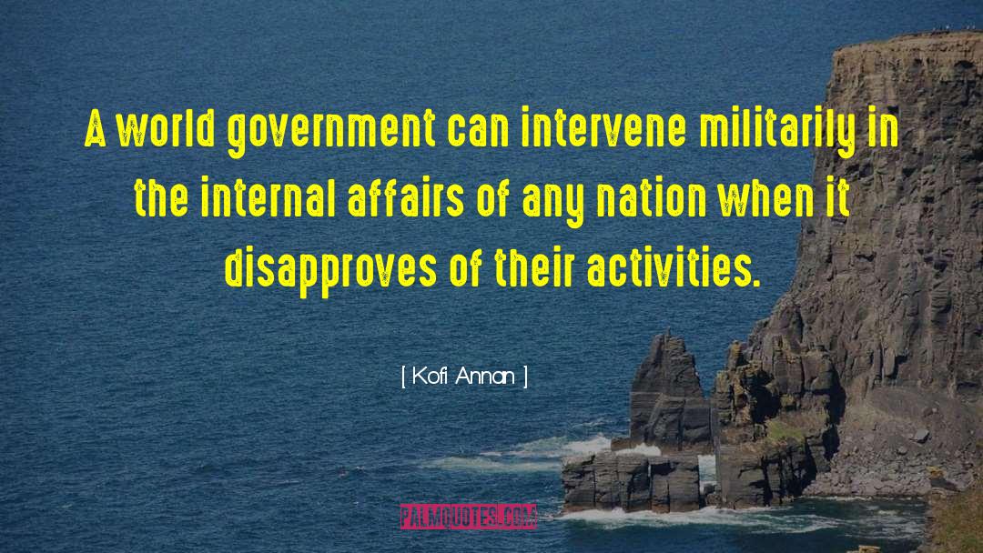 Kofi Annan Quotes: A world government can intervene