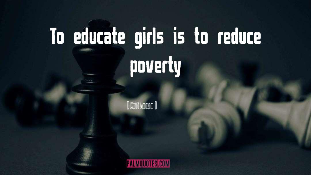 Kofi Annan Quotes: To educate girls is to