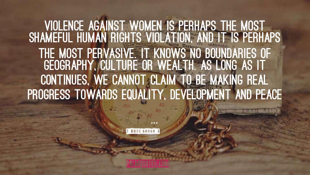 Kofi Annan Quotes: Violence against women is perhaps