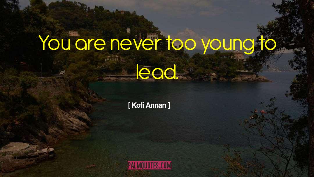 Kofi Annan Quotes: You are never too young