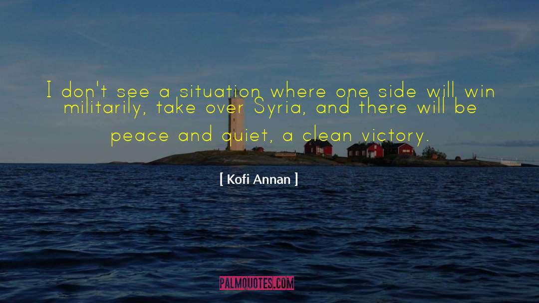 Kofi Annan Quotes: I don't see a situation