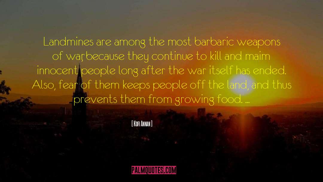 Kofi Annan Quotes: Landmines are among the most