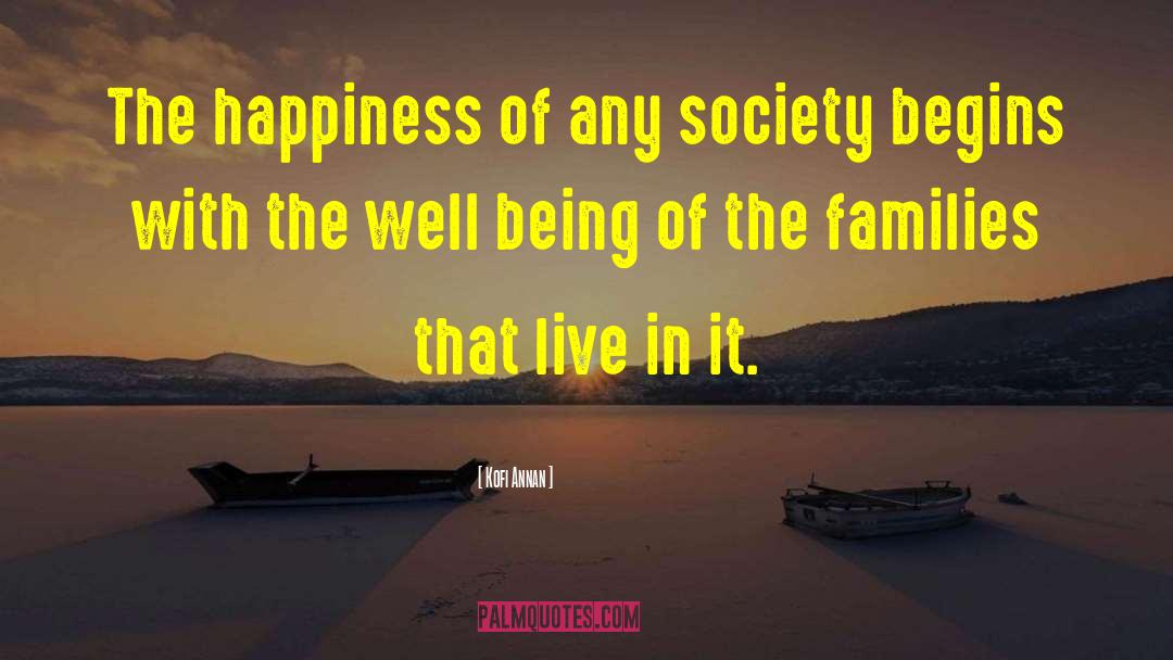 Kofi Annan Quotes: The happiness of any society