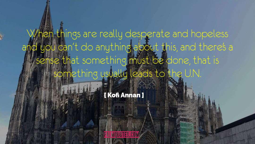 Kofi Annan Quotes: When things are really desperate