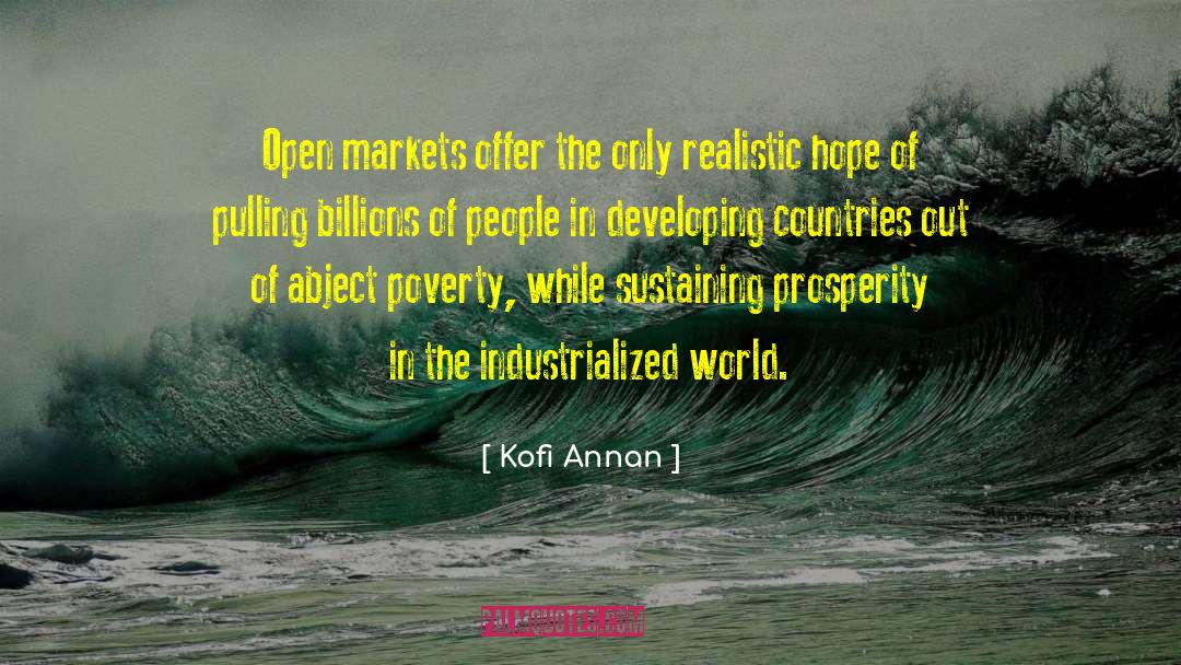 Kofi Annan Quotes: Open markets offer the only