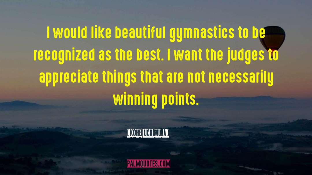 Kohei Uchimura Quotes: I would like beautiful gymnastics