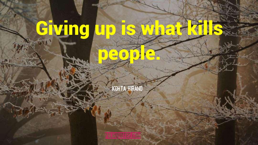 Kohta Hirano Quotes: Giving up is what kills