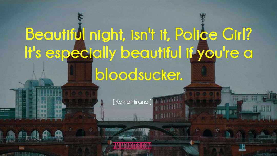 Kohta Hirano Quotes: Beautiful night, isn't it, Police