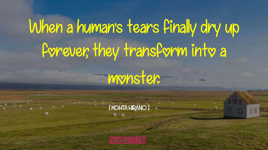 Kohta Hirano Quotes: When a human's tears finally