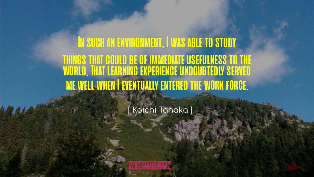 Koichi Tanaka Quotes: In such an environment, I