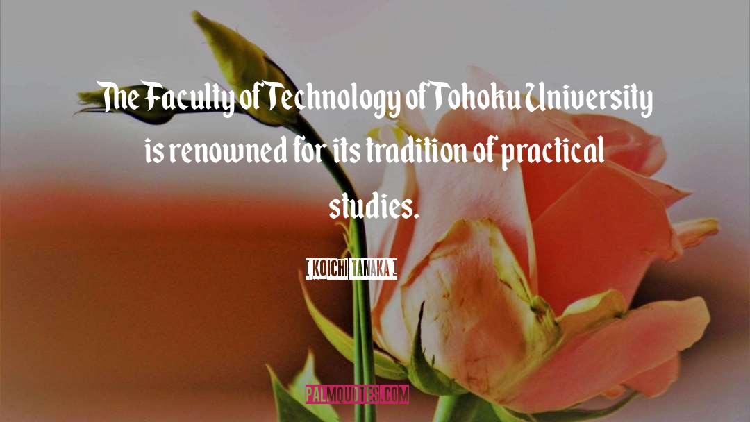 Koichi Tanaka Quotes: The Faculty of Technology of