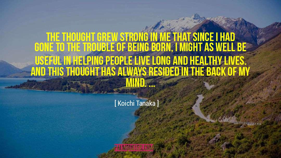 Koichi Tanaka Quotes: The thought grew strong in