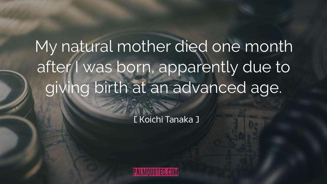Koichi Tanaka Quotes: My natural mother died one