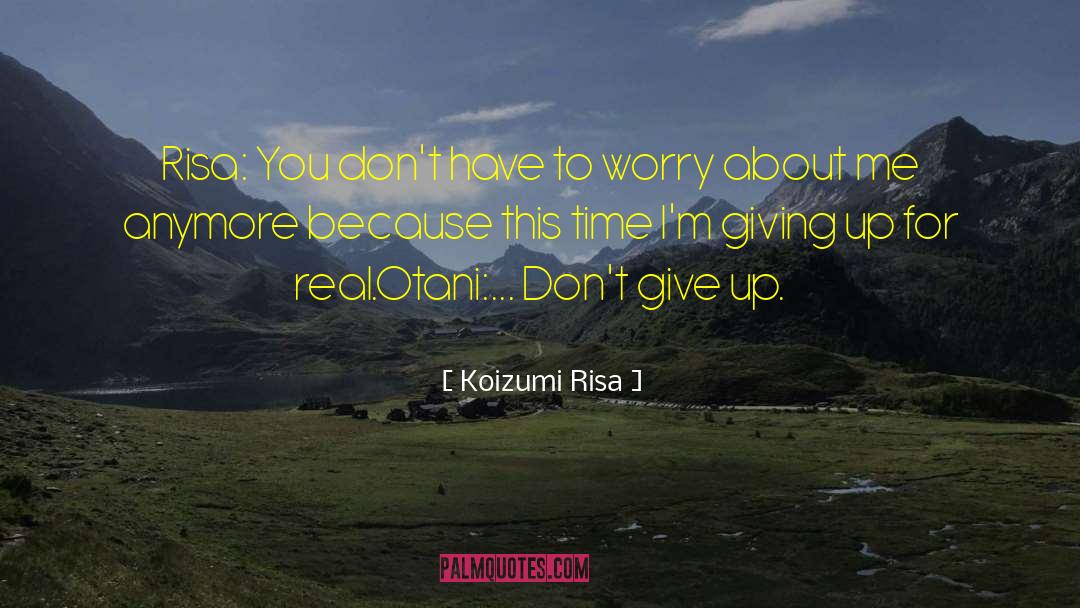 Koizumi Risa Quotes: Risa: You don't have to