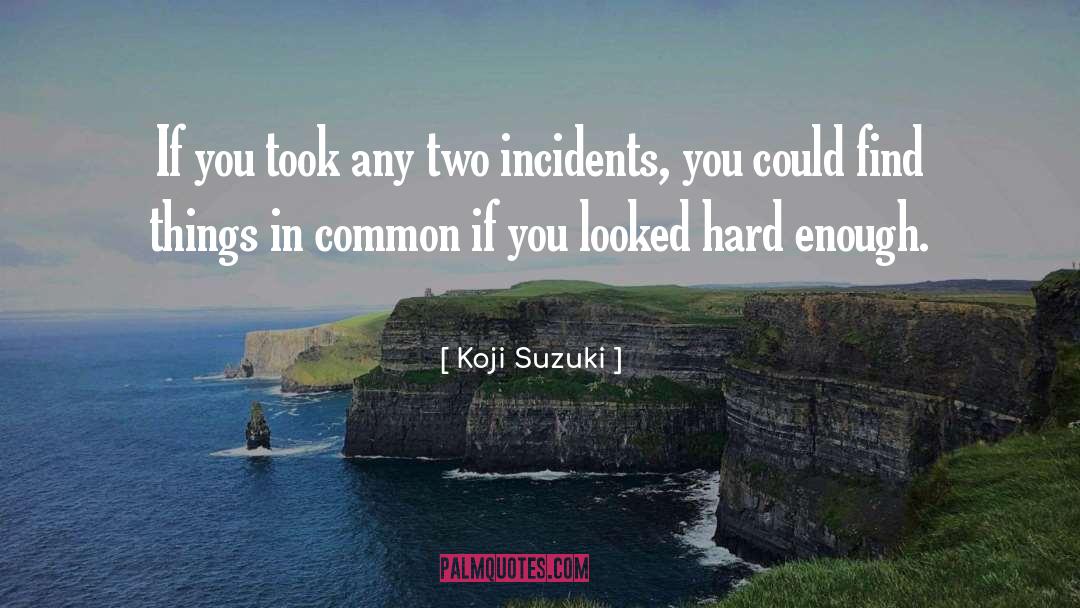 Koji Suzuki Quotes: If you took any two