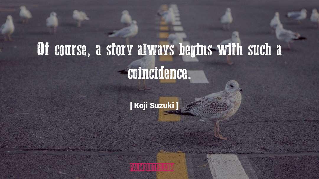 Koji Suzuki Quotes: Of course, a story always