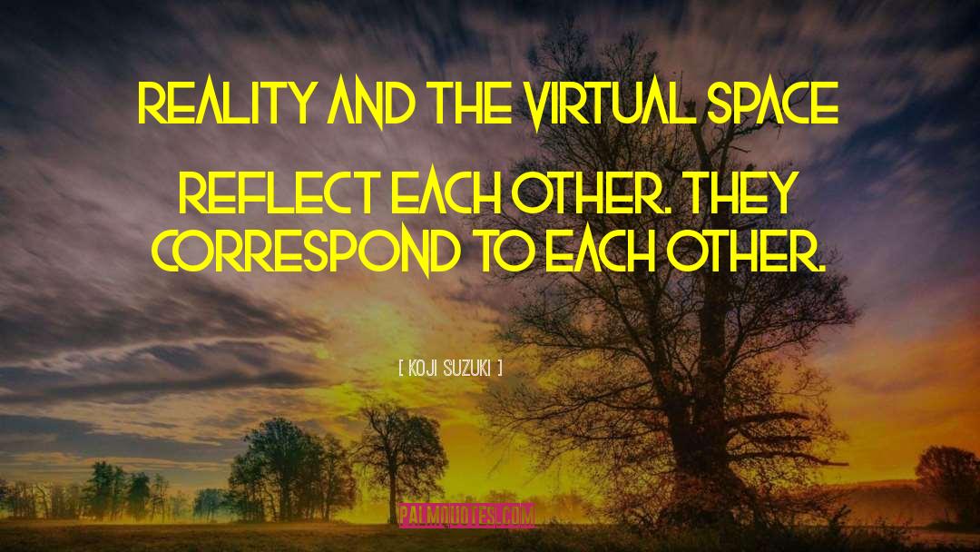Koji Suzuki Quotes: Reality and the virtual space