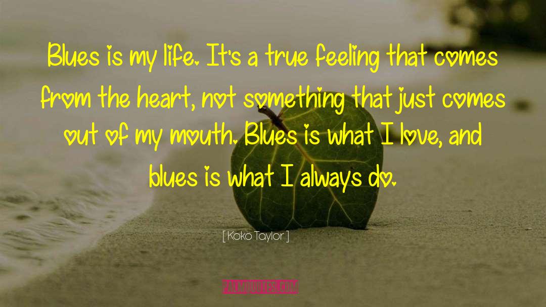 Koko Taylor Quotes: Blues is my life. It's