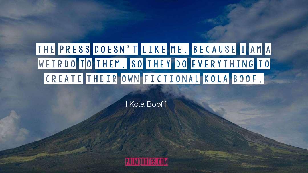Kola Boof Quotes: The press doesn't like me,