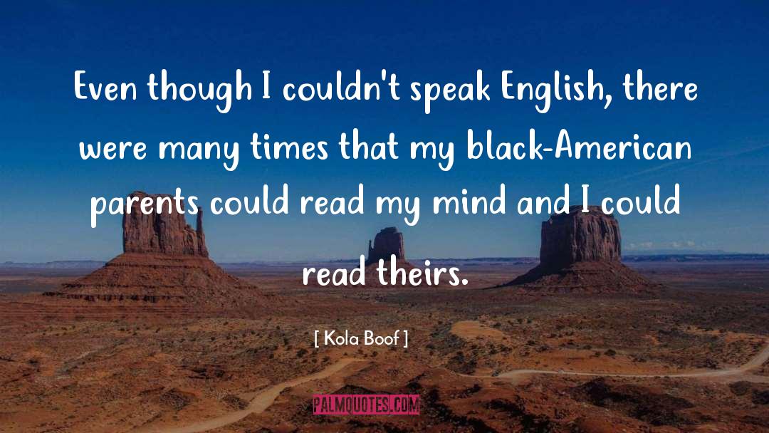 Kola Boof Quotes: Even though I couldn't speak