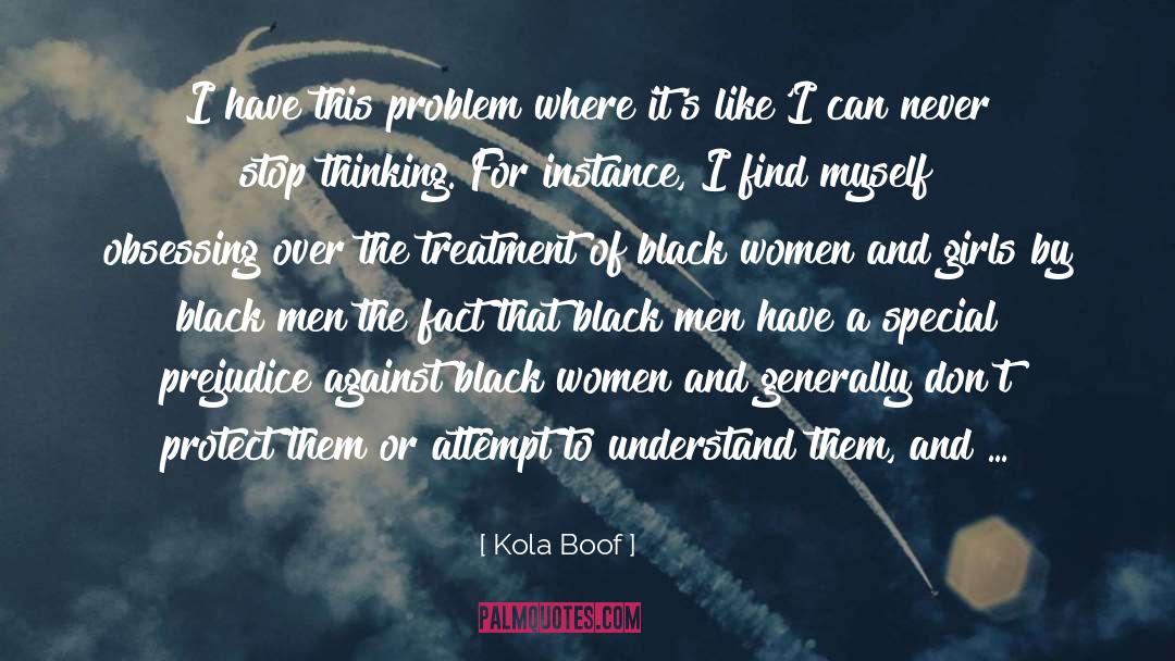 Kola Boof Quotes: I have this problem where
