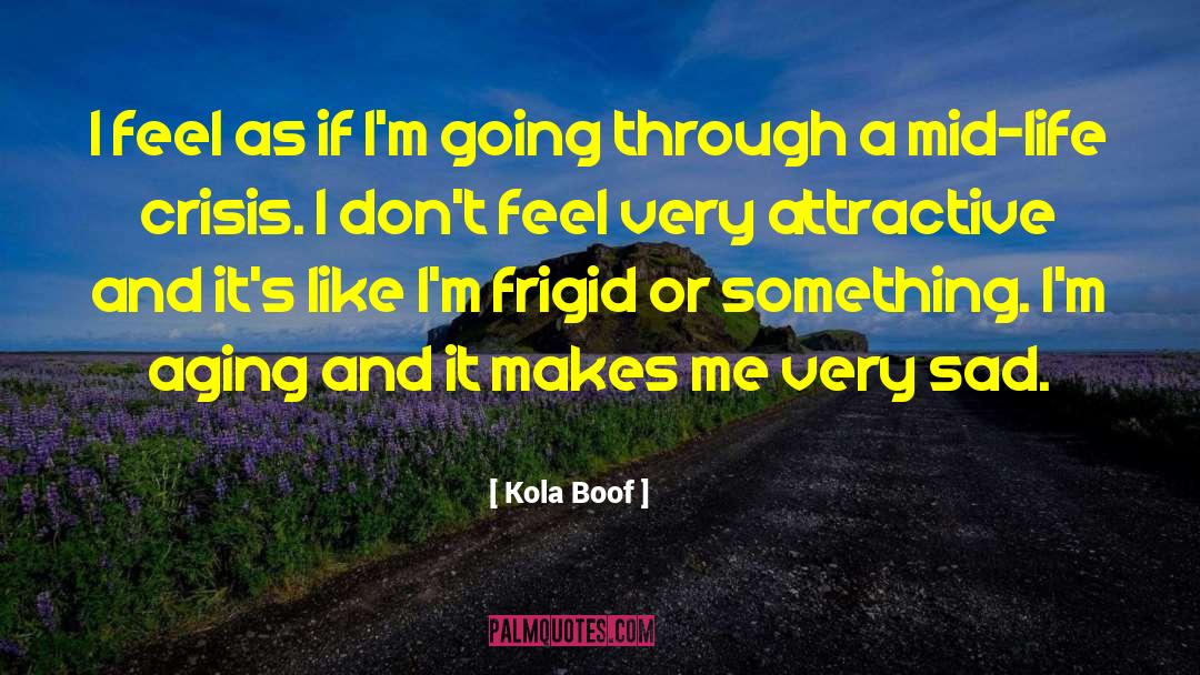 Kola Boof Quotes: I feel as if I'm