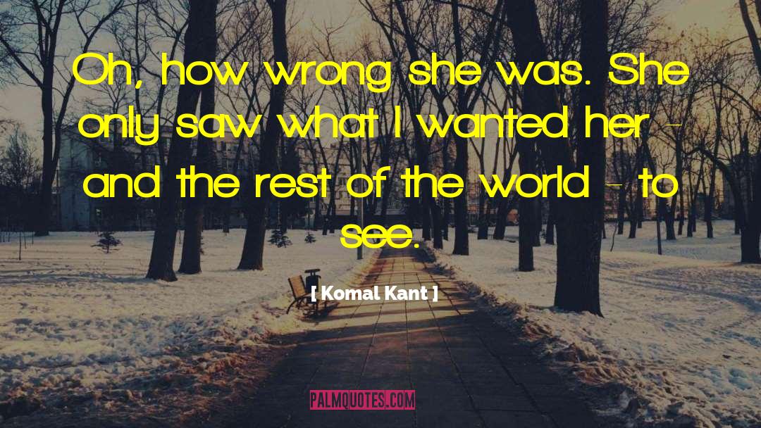 Komal Kant Quotes: Oh, how wrong she was.