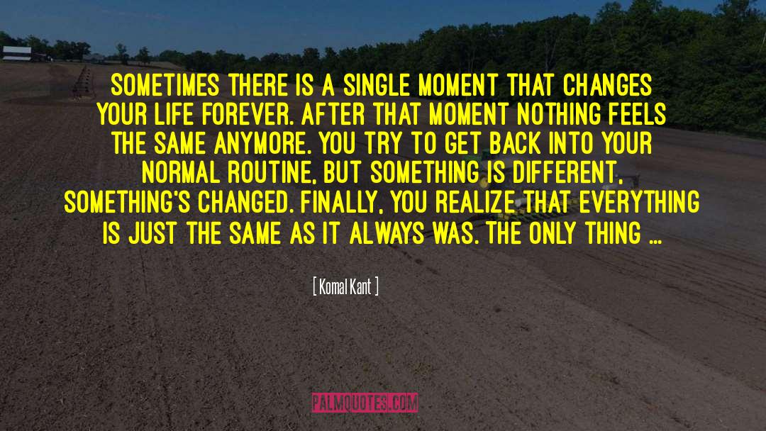 Komal Kant Quotes: Sometimes there is a single