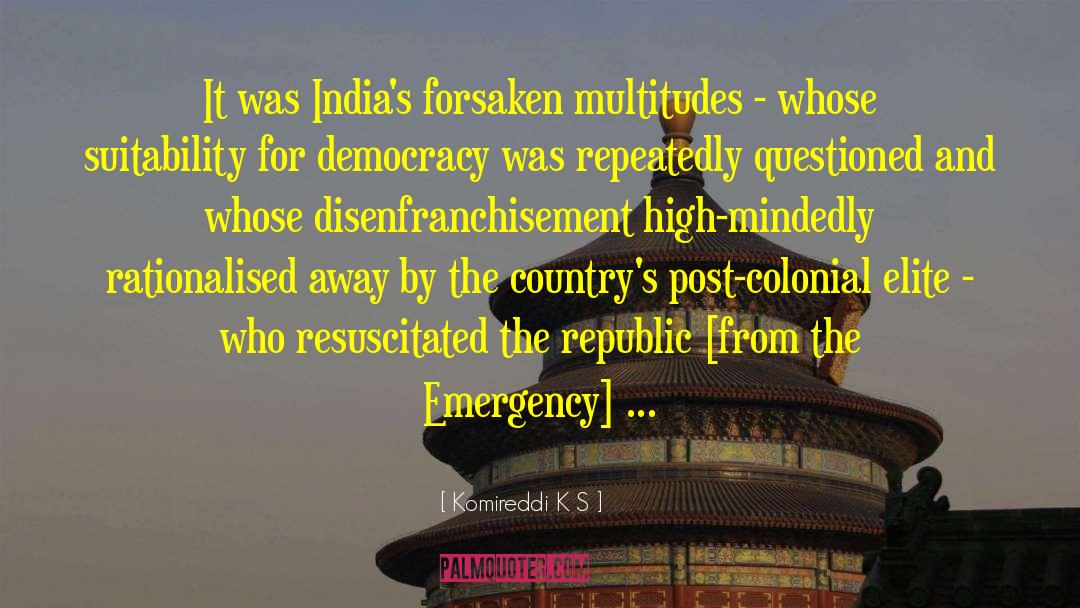 Komireddi K S Quotes: It was India's forsaken multitudes