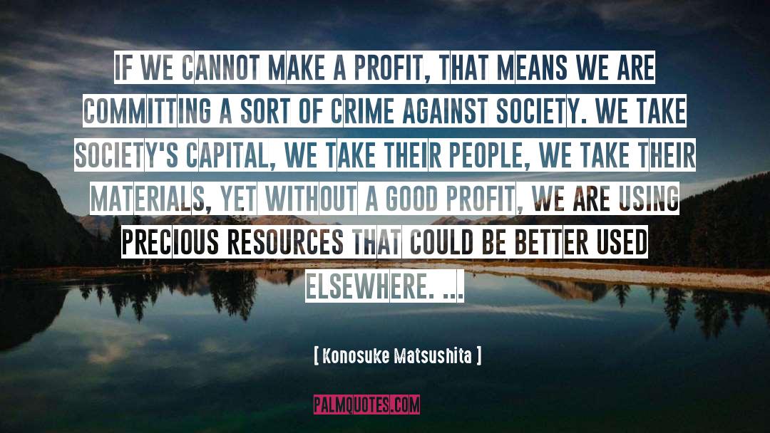 Konosuke Matsushita Quotes: If we cannot make a